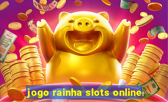 jogo rainha slots online